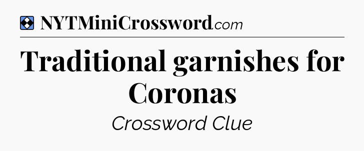 Solution: Traditional garnishes for Coronas - NYT Mini Crossword