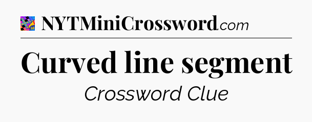 Curved line segment Crossword Clue