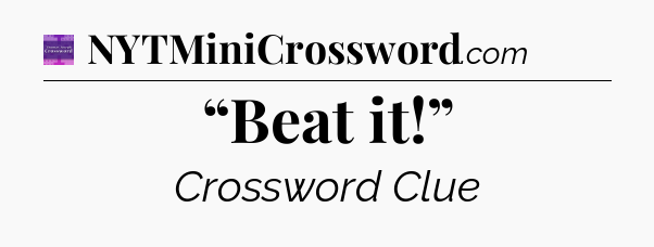 “Beat it!” - Thomas Joseph Crossword