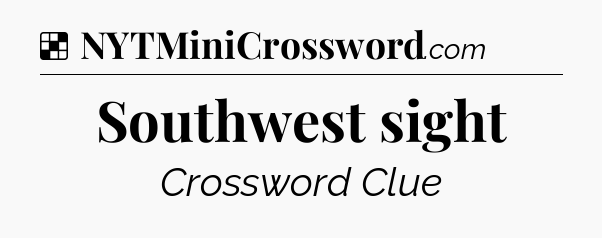 Solution: Southwest sight - NYT Crossword