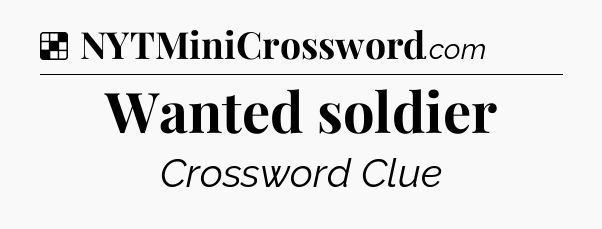 Solution: Wanted soldier - NYT Crossword