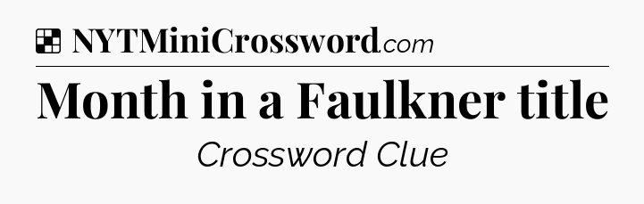 Solution: Month in a Faulkner title - NYT Crossword