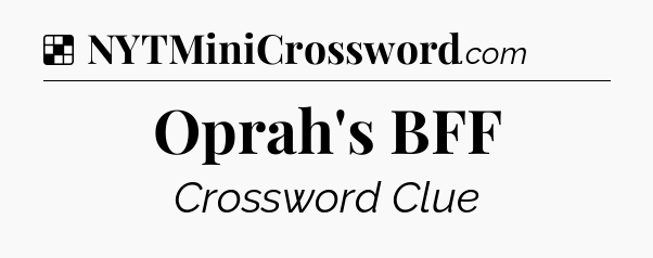 Solution: Oprah's BFF - NYT Crossword