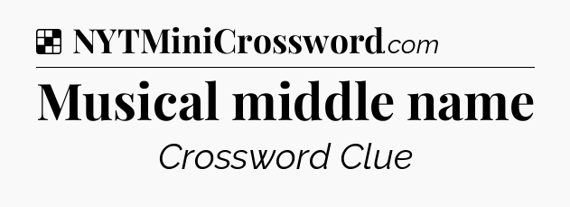 Solution: Musical middle name - NYT Crossword