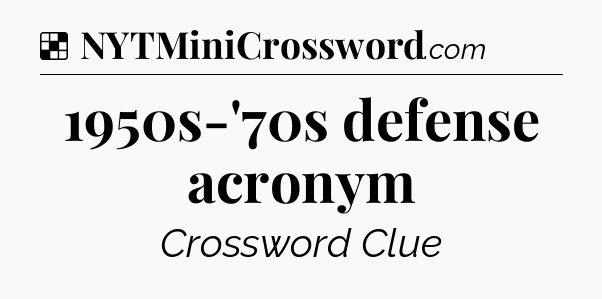 Solution: 1950s-'70s defense acronym - NYT Crossword