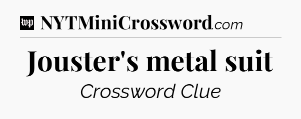 Jouster's metal suit Crossword Clue