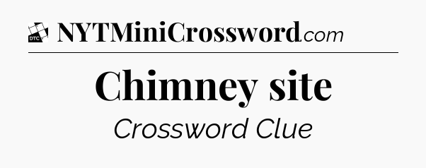 Chimney site - Daily Themed Mini Crossword