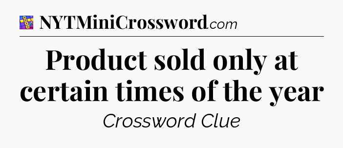 Product sold only at certain times of the year Codycross
