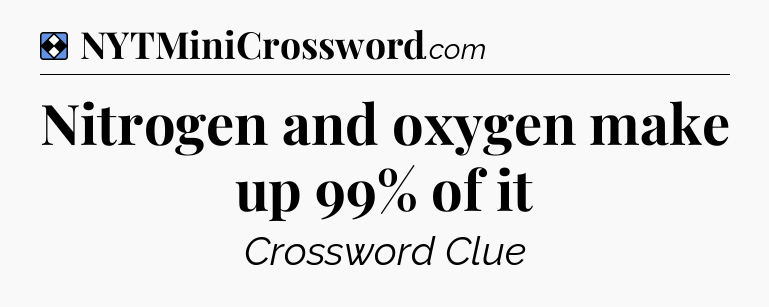 Solution: Nitrogen and oxygen make up 99% of it - NYT Mini Crossword