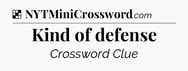 Solution: Kind of defense - NYT Crossword