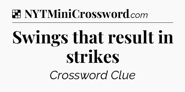 Solution: Swings that result in strikes - NYT Crossword