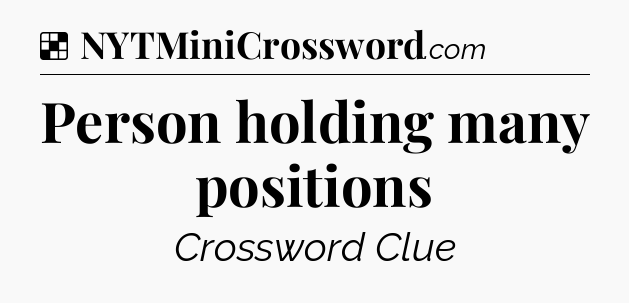 Solution: Person holding many positions - NYT Crossword