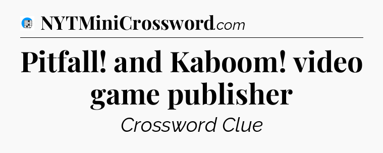 Pitfall! and Kaboom! video game publisher Crossword Clue