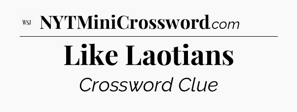 Like Laotians - WSJ Crossword