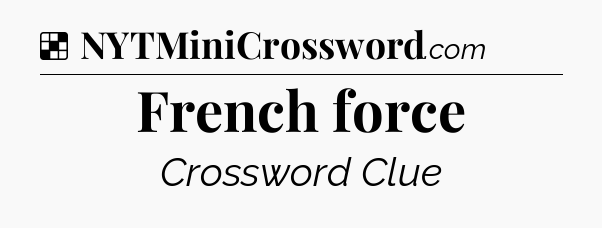 Solution: French force - NYT Crossword