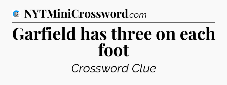 Garfield has three on each foot Crossword Clue