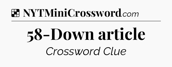 Solution: 58-Down article - NYT Crossword