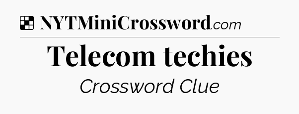 Solution: Telecom techies - NYT Crossword