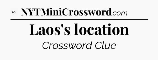 Laos's location - WSJ Crossword
