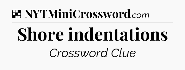 Solution: Shore indentations - NYT Crossword