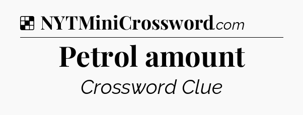 Solution: Petrol amount - NYT Crossword