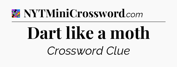 Dart like a moth Crossword Clue