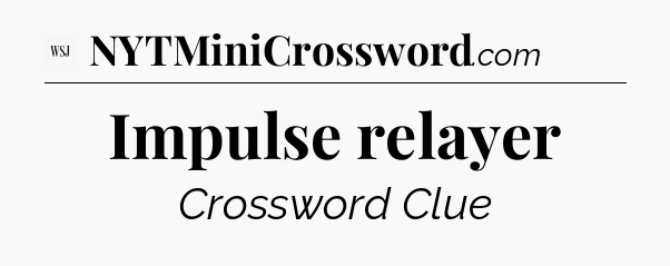 Impulse relayer - WSJ Crossword