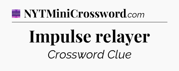 Impulse relayer - Thomas Joseph Crossword