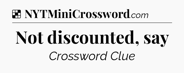 Solution: Not discounted, say - NYT Crossword