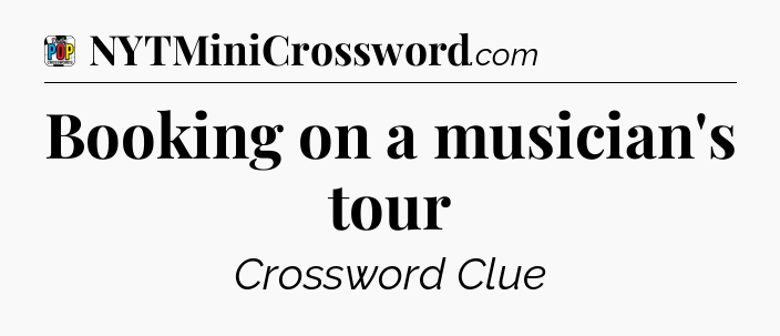 Booking on a musician's tour Crossword Clue