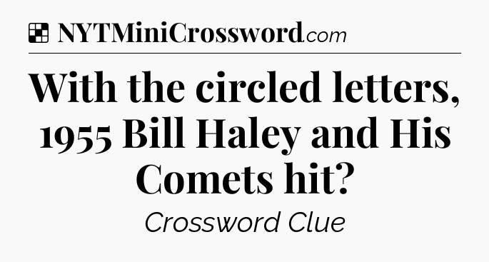 Solution: With the circled letters, 1955 Bill Haley and His Comets hit - NYT Crossword