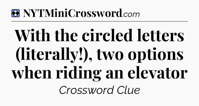 Solution: With the circled letters (literally!), two options when riding an elevator - NYT Mini Crossword