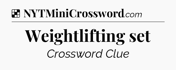 Solution: Weightlifting set - NYT Crossword