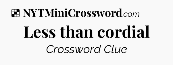 Solution: Less than cordial - NYT Crossword