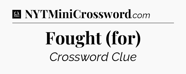 Fought (for) - LA Times Crossword