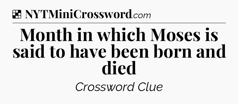 Solution: Month in which Moses is said to have been born and died - NYT Crossword