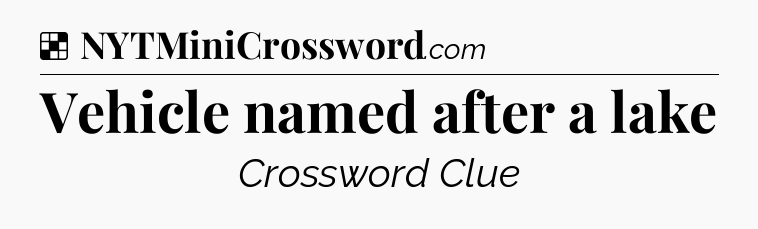 Solution: Vehicle named after a lake - NYT Crossword