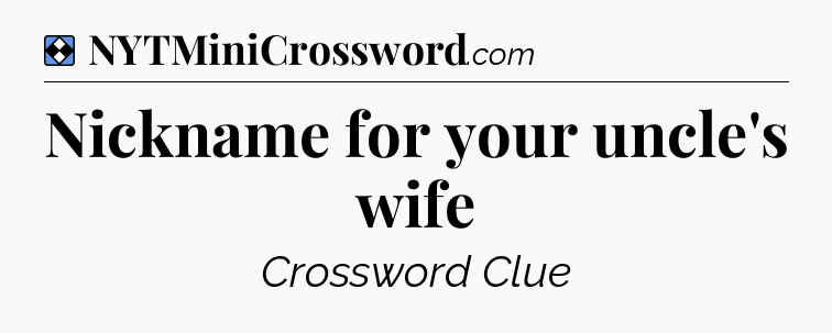 Solution: Nickname for your uncle's wife - NYT Mini Crossword