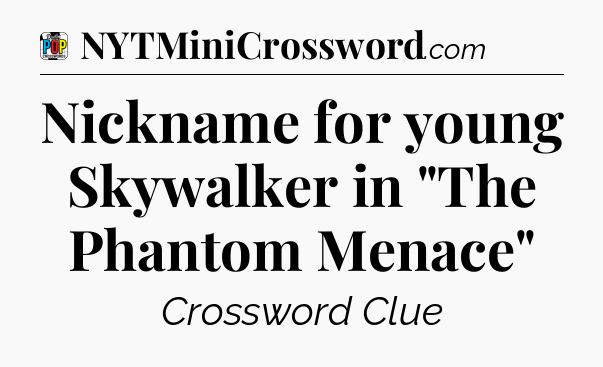 Nickname for young Skywalker in 