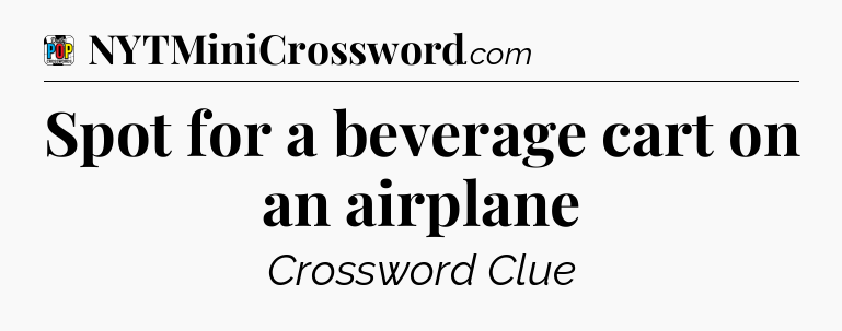 Spot for a beverage cart on an airplane Crossword Clue