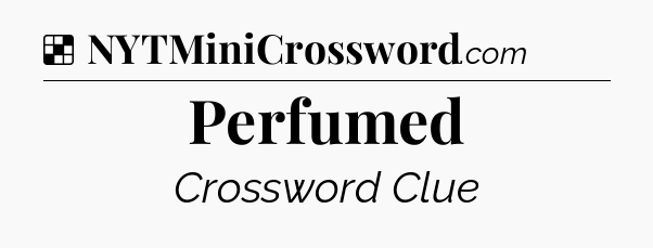 Solution: Perfumed - NYT Crossword