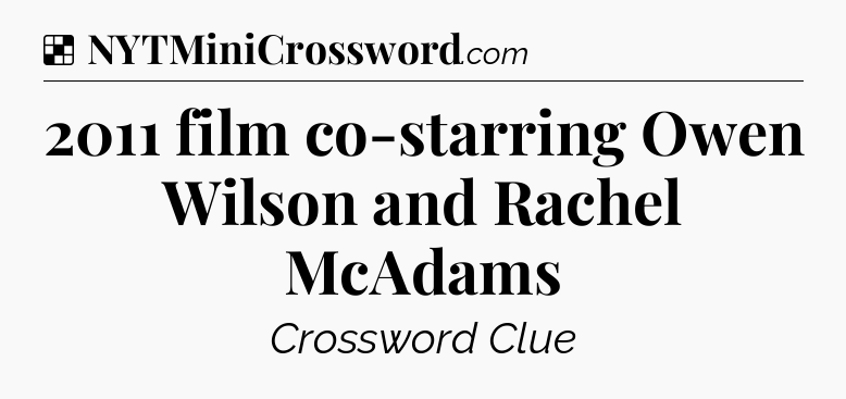 Solution: 2011 film co-starring Owen Wilson and Rachel McAdams - NYT Crossword