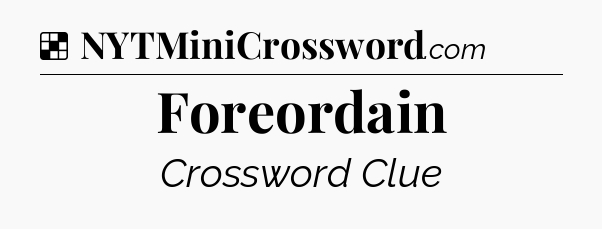 Solution: Foreordain - NYT Crossword