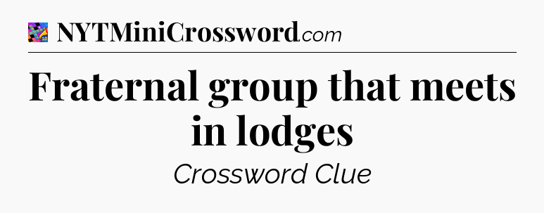 Fraternal group that meets in lodges Crossword Clue