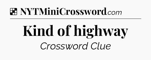 Solution: Kind of highway - NYT Crossword