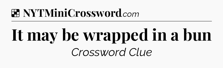 Solution: It may be wrapped in a bun - NYT Crossword