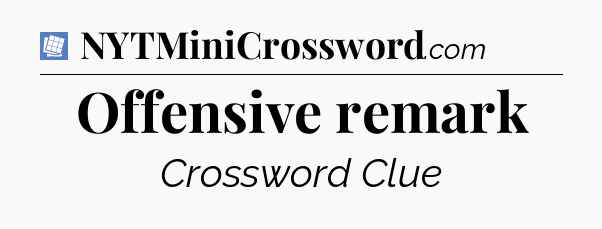 Offensive remark Puzzle Page Crossword Clue