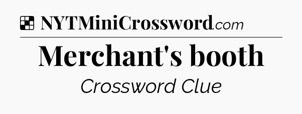 Solution: Merchant's booth - NYT Crossword