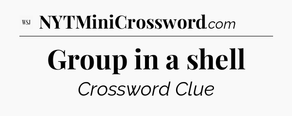 Group in a shell - WSJ Crossword