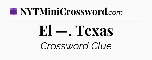 El —, Texas - Thomas Joseph Crossword